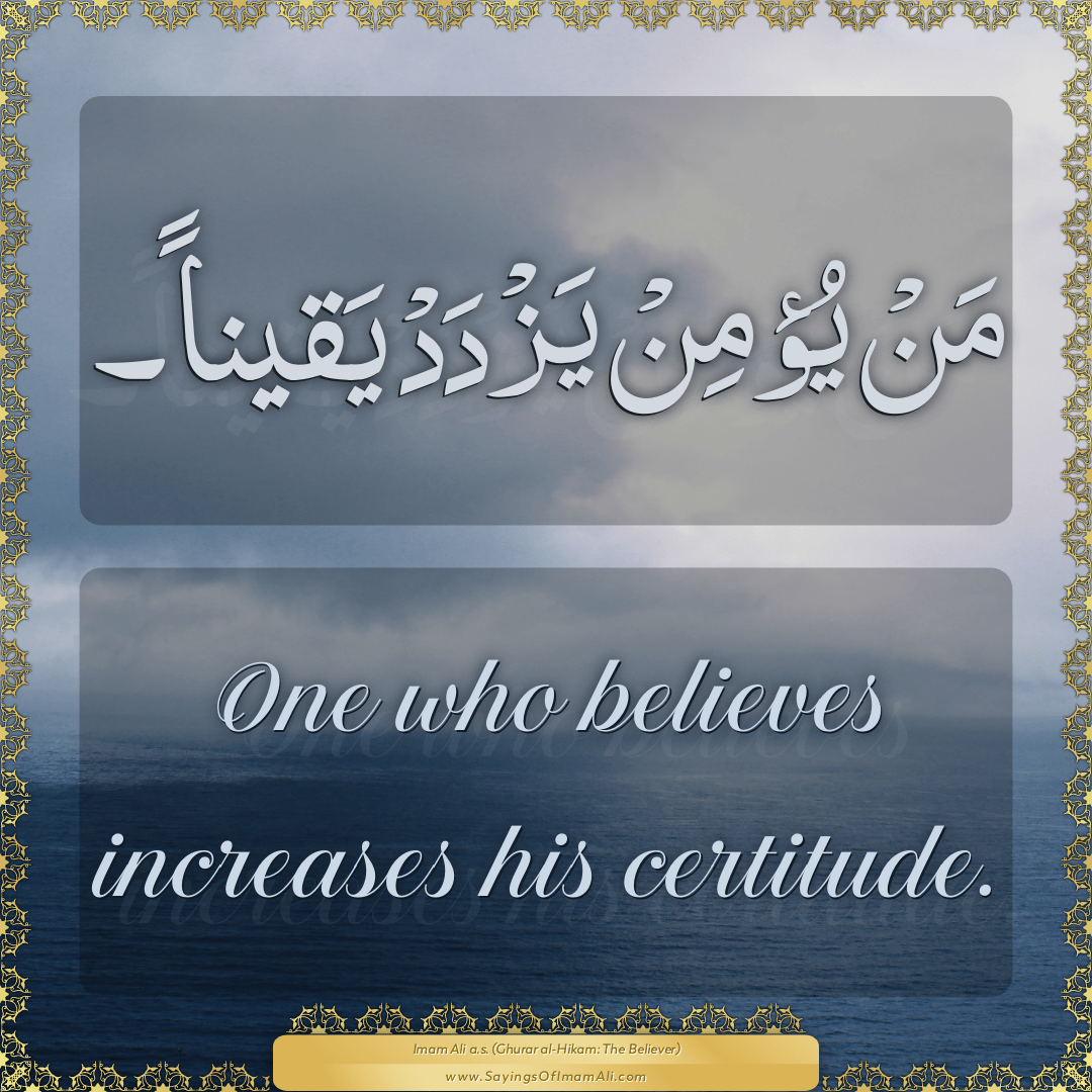 One who believes increases his certitude.